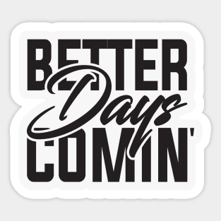 Better Days Coming Sticker